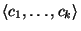 $\langle c_1, \dots, c_k\rangle$