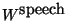 $W^{\mbox{speech}}$
