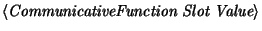 $\langle\mbox{\it CommunicativeFunction Slot Value}\rangle$