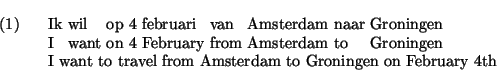 \exg.
Ik wil op 4 februari van Amsterdam naar Groningen\\
I want on 4 February ...
...o Groningen\\
I want to travel from Amsterdam to Groningen on February 4th
\par