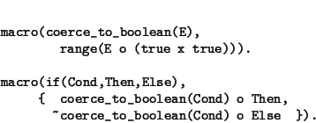 \begin{displaymath}\begin{minipage}[t]{.9\textwidth}\begin{verbatim}macro(coer...
...~coerce_to_boolean(Cond) o Else }).\end{verbatim}\end{minipage}\end{displaymath}