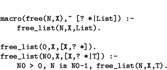\begin{displaymath}\begin{minipage}[t]{.9\textwidth}\begin{verbatim}macro(free...
...0 > 0, N is N0-1, free_list(N,X,T).\end{verbatim}\end{minipage}\end{displaymath}