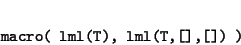 \begin{displaymath}\begin{minipage}[t]{.9\textwidth}\begin{verbatim}macro( lml(T), lml(T,[],[]) )\end{verbatim}\end{minipage}\end{displaymath}