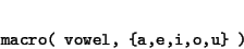 \begin{displaymath}\begin{minipage}[t]{.9\textwidth}\begin{verbatim}macro( vowel, {a,e,i,o,u} )\end{verbatim}\end{minipage}\end{displaymath}